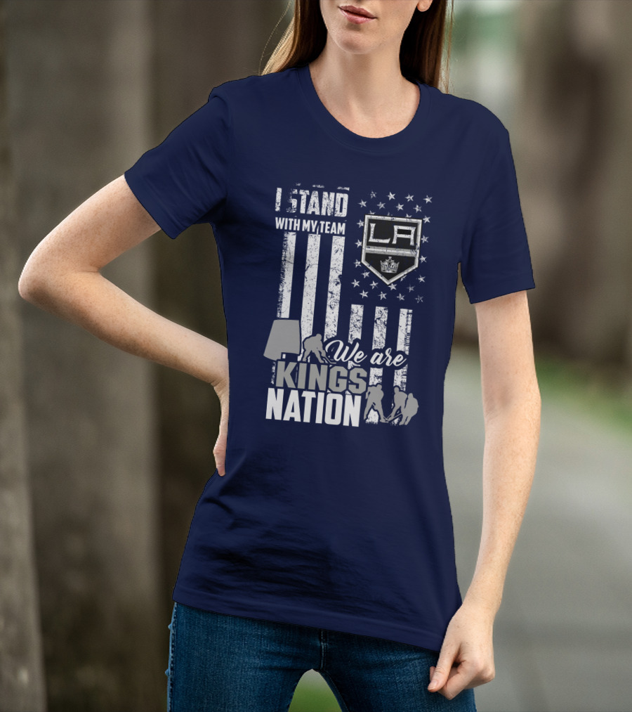 I Stand With My Team We Are Los Angeles Kings Nation T-Shirt