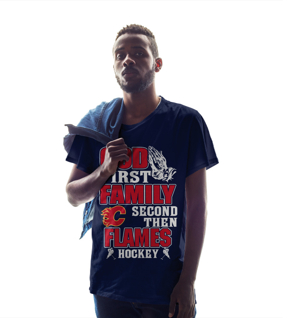 God First Family Second Then Calgary Flames Hockey T-Shirt