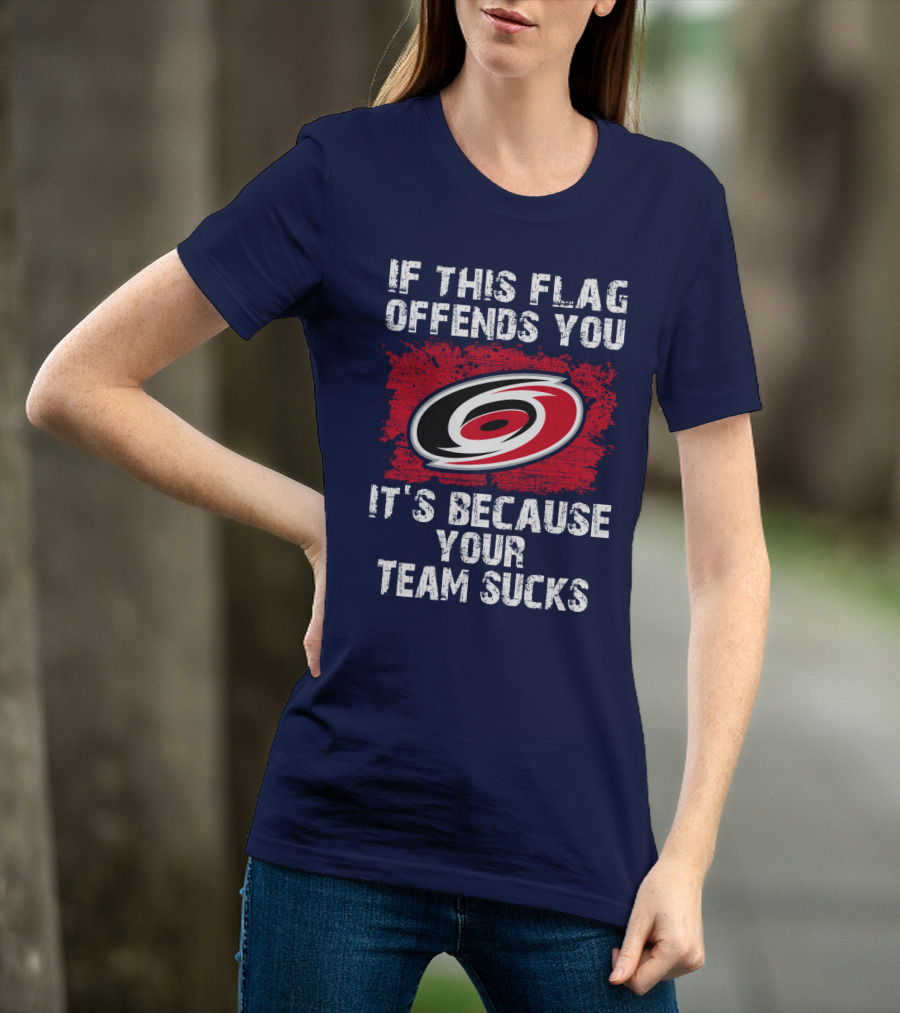 Carolina Hurricanes If This Flag Offends You It's Because Your Team Sucks T-Shirt