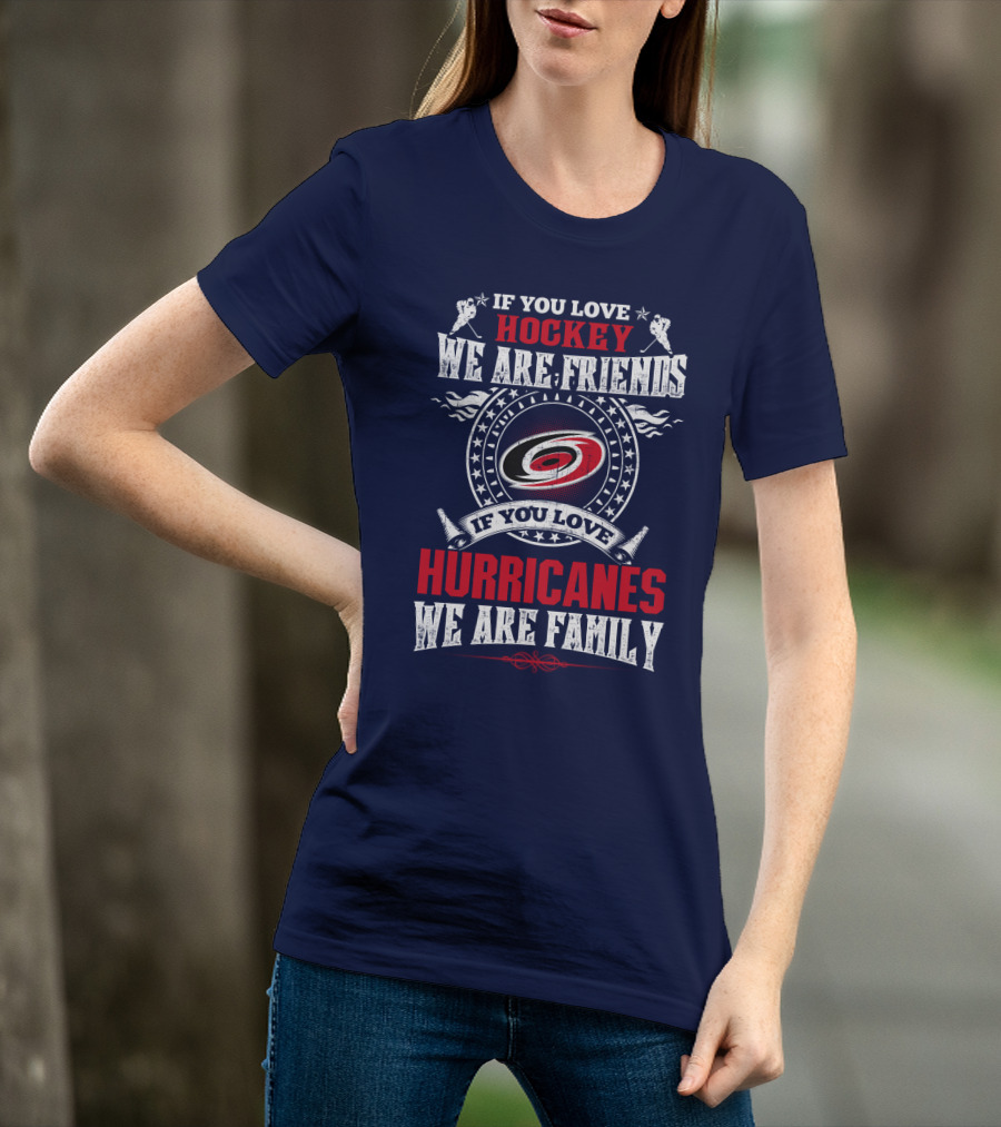 If You Love Hockey We Are Friends If You Love Hurricanes We Are Family T-Shirt
