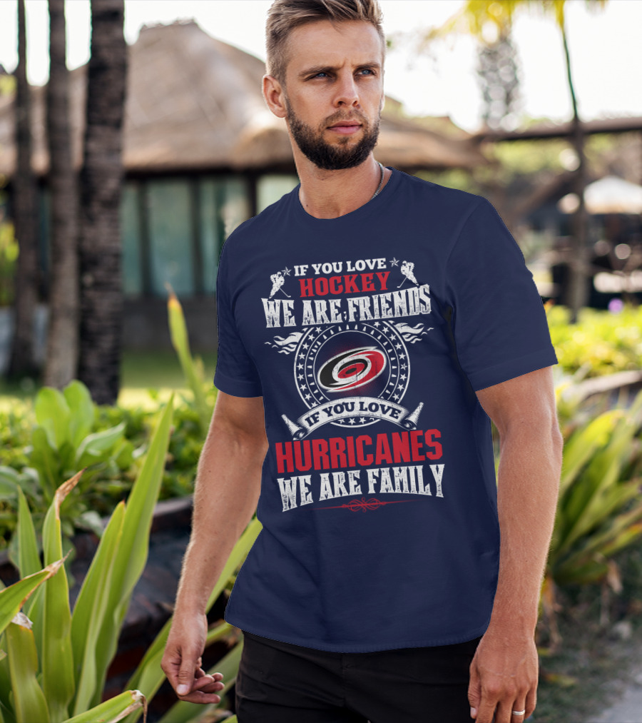 If You Love Hockey We Are Friends If You Love Hurricanes We Are Family T-Shirt