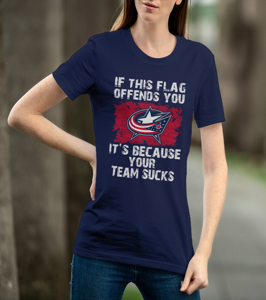 If This Flag Offends You It's Because Your Team Sucks Columbus Blue Jackets T-Shirt
