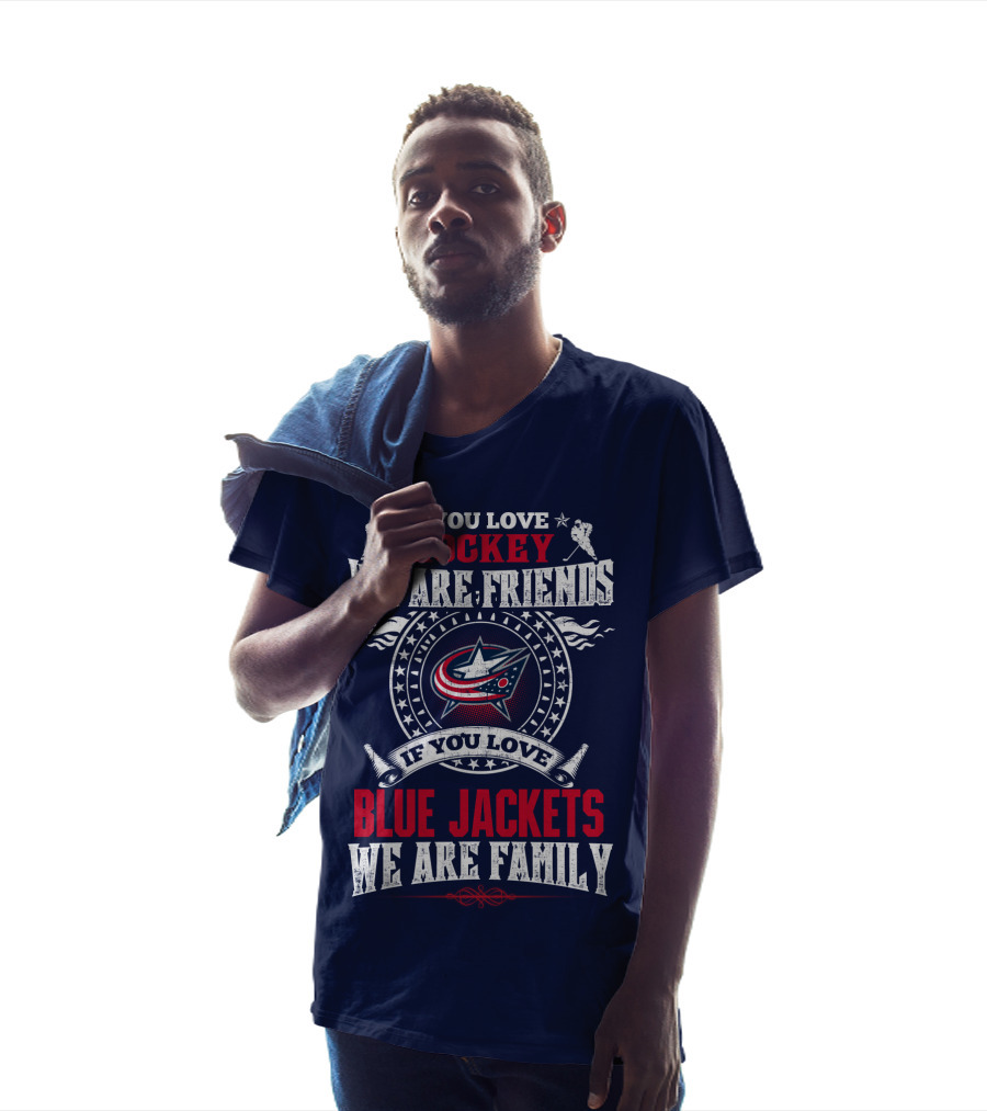 If You Love Hockey We Are Friends If You Love Blue Jackets We Are Family T-Shirt