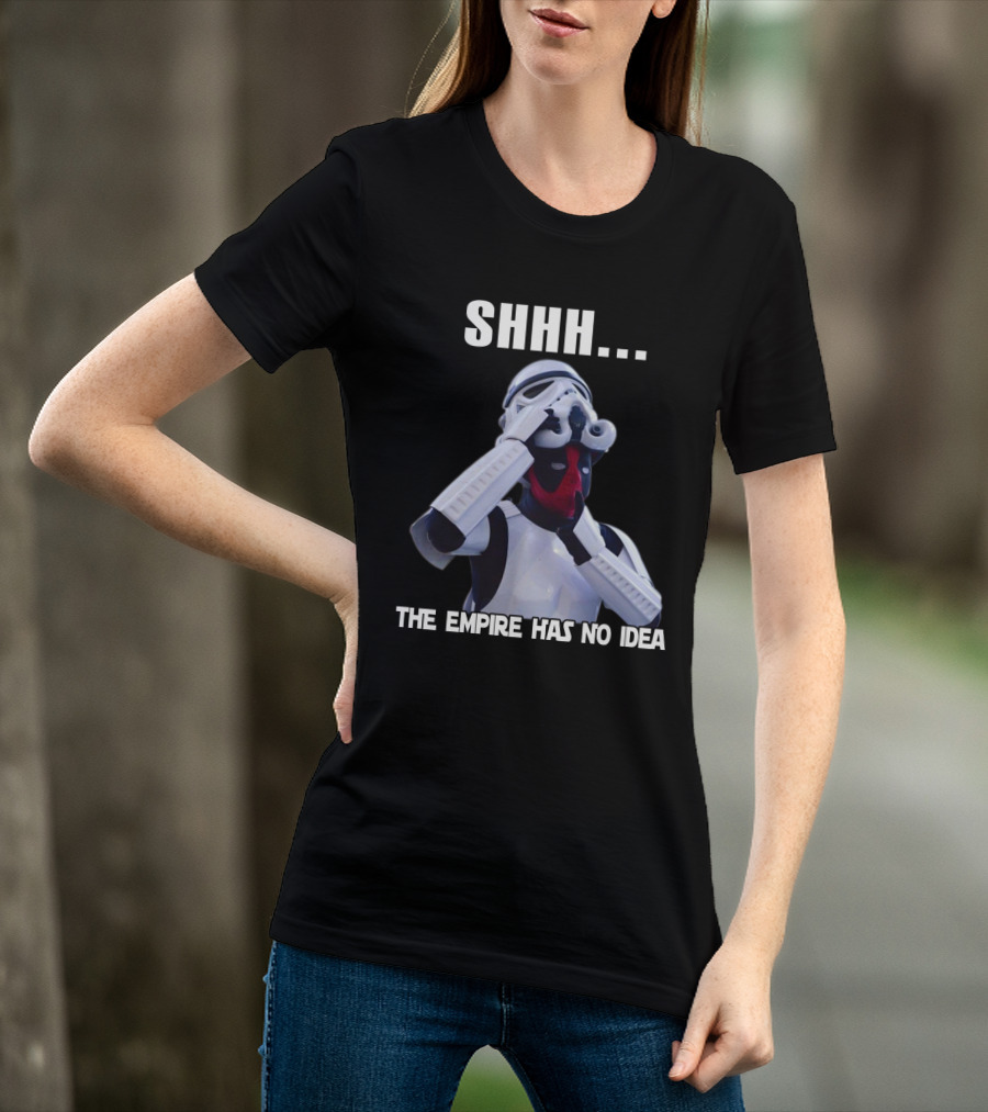 Shhh... The Empire Has No Idea T-Shirt