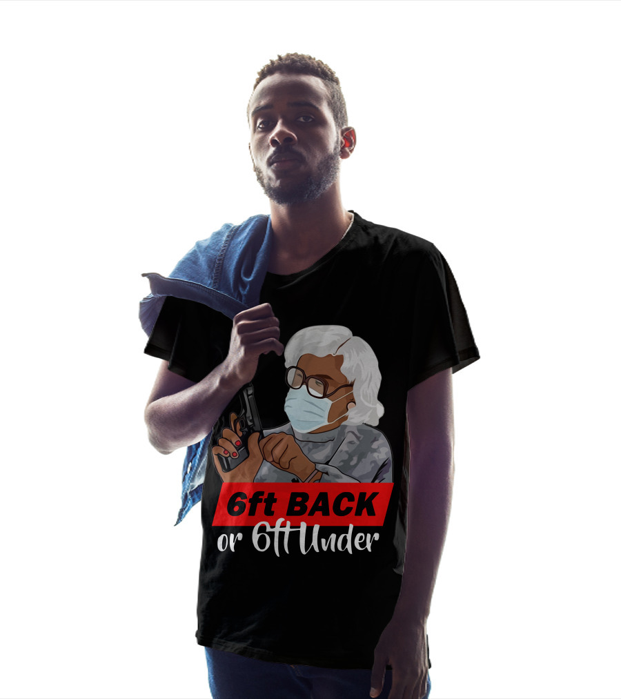 6ft Back Or 6ft Under Madea Special T-Shirt