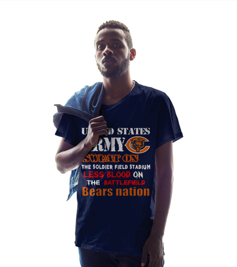 United States Army Sweat On Soldier Field Stadium Less Blood On The Battlefield Bears Nation T-Shirt