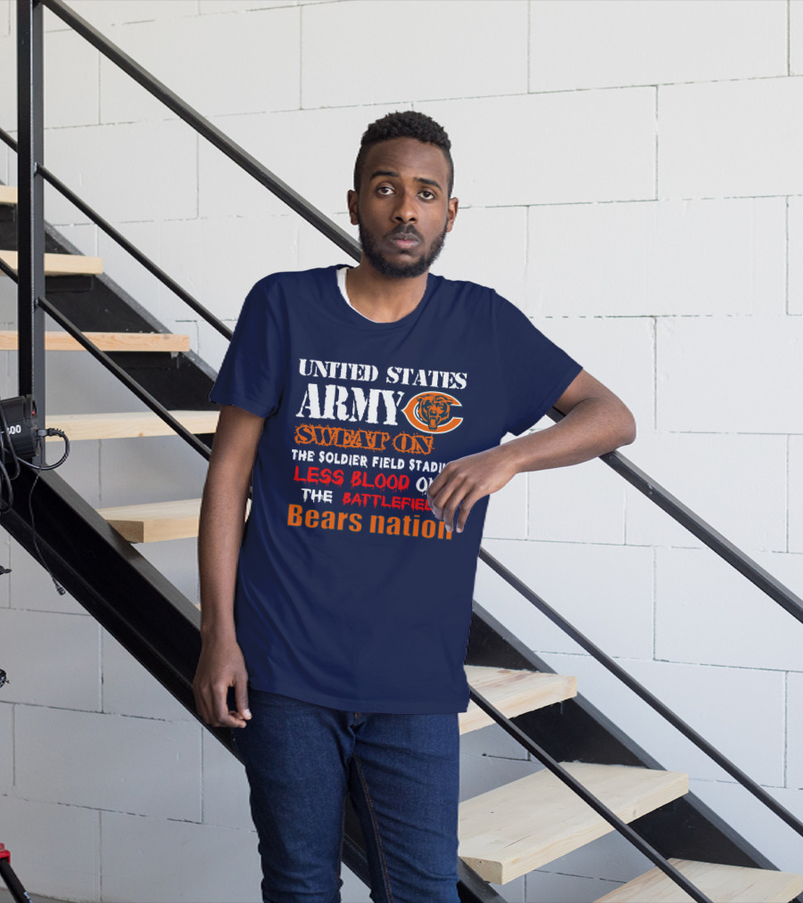 United States Army Sweat On Soldier Field Stadium Less Blood On The Battlefield Bears Nation T-Shirt