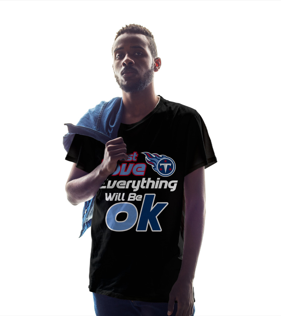 Just Love Tennessee Titans Everything Will Be Ok T-Shirt