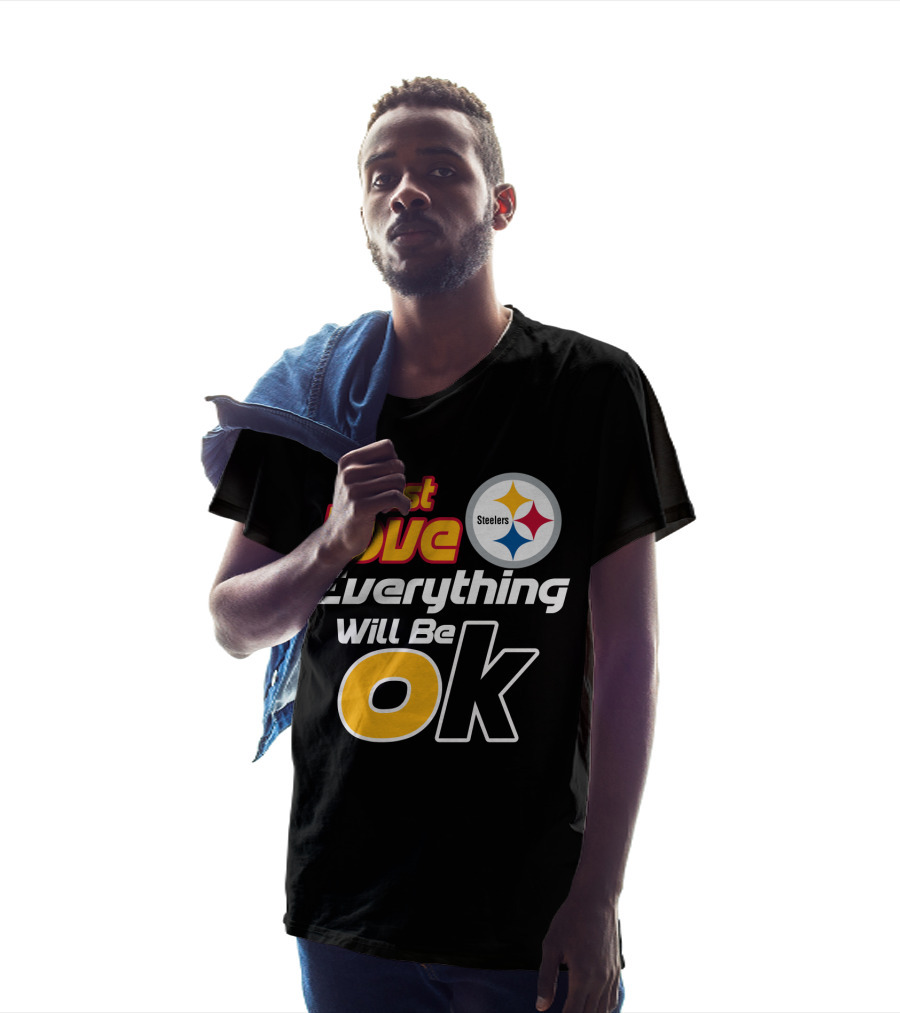 Just Love Everything Will Be Ok Steelers T-Shirt