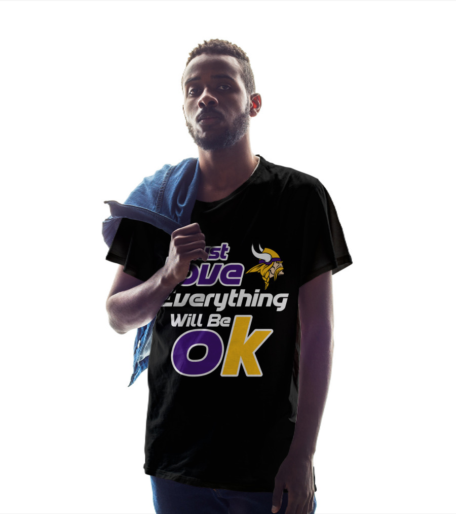 Just Love Everything Will Be Ok Vikings T-Shirt