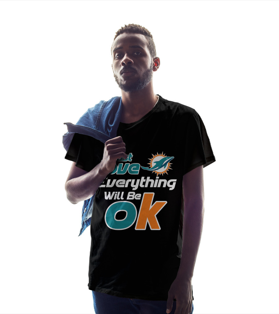 Just Love Everything Will Be Ok Miami Dolphins T-Shirt