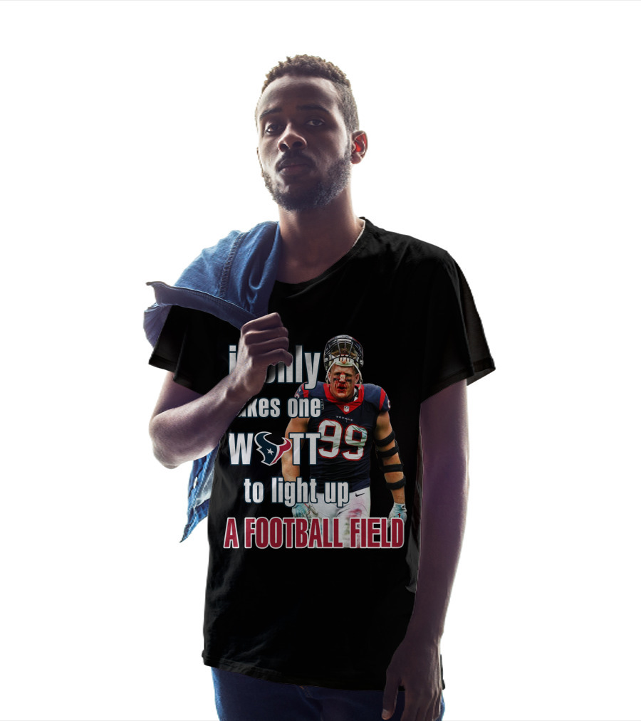 It Only Takes One Watt To Light Up A Football Field 99 Texans Jj Watt T-Shirt