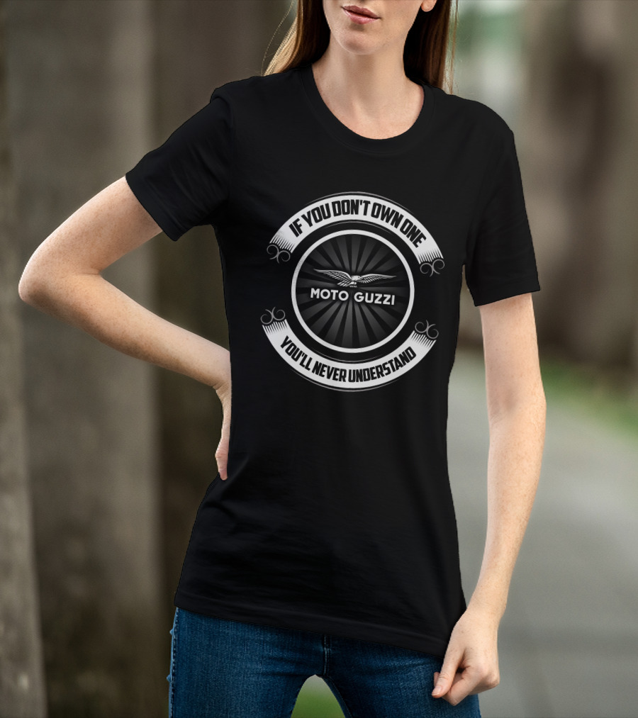 MOTO GUZZI IF YOU DON'T OWN ONE YOU'LL NEVER UNDERSTAND T-Shirt