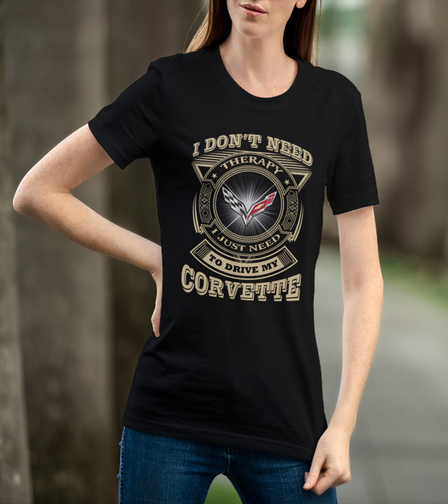 I Don't Need Therapy I Just Need To Drive My Corvette C7 T-Shirt
