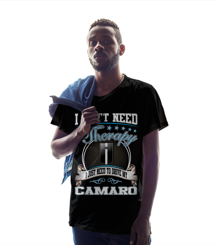 I Don't Need Therapy I Just Need To Drive My Camaro T-Shirt