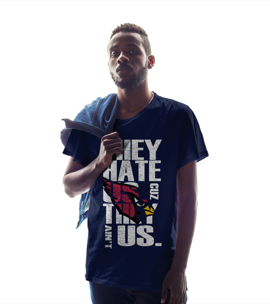 They Hate Us Cuz They Ain't Us Arizona Cardinals T-Shirt