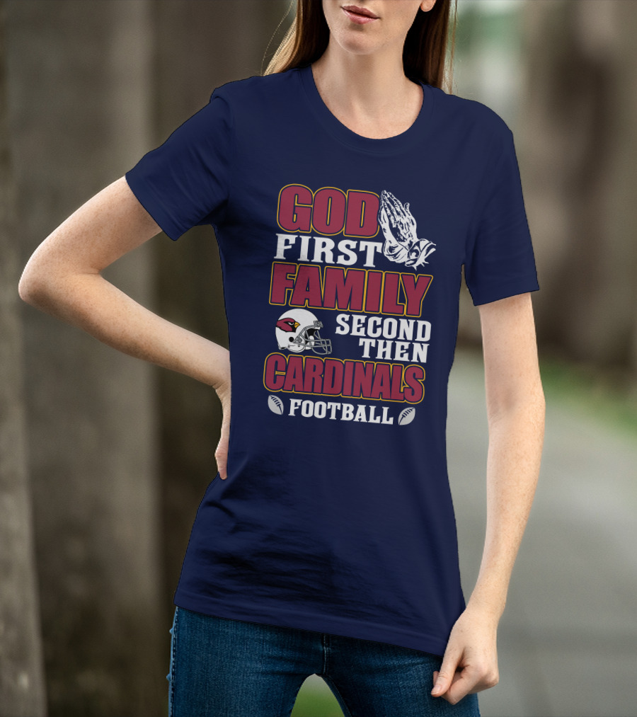 God First Family Second Then Cardinals Football T-Shirt