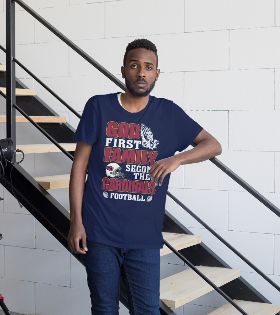 God First Family Second Then Cardinals Football T-Shirt