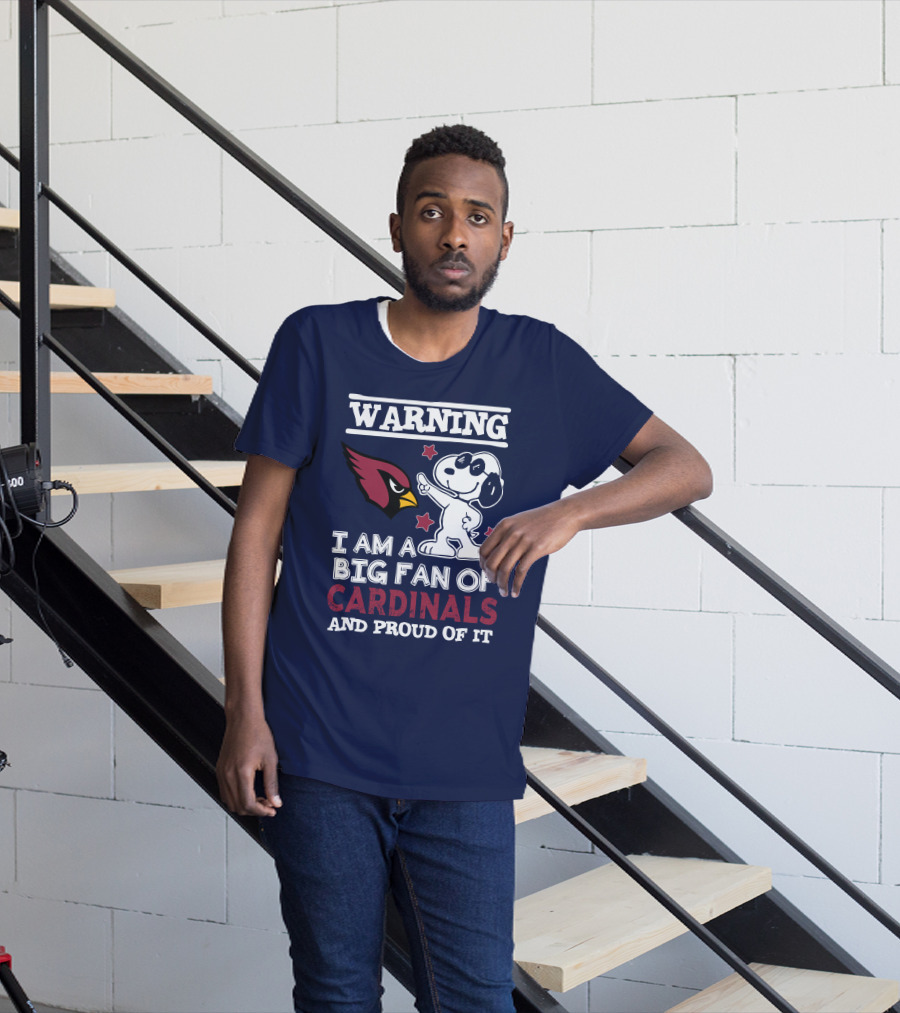 Warning I Am A Big Fan Of Arizona Cardinals And Proud Of It T-Shirt