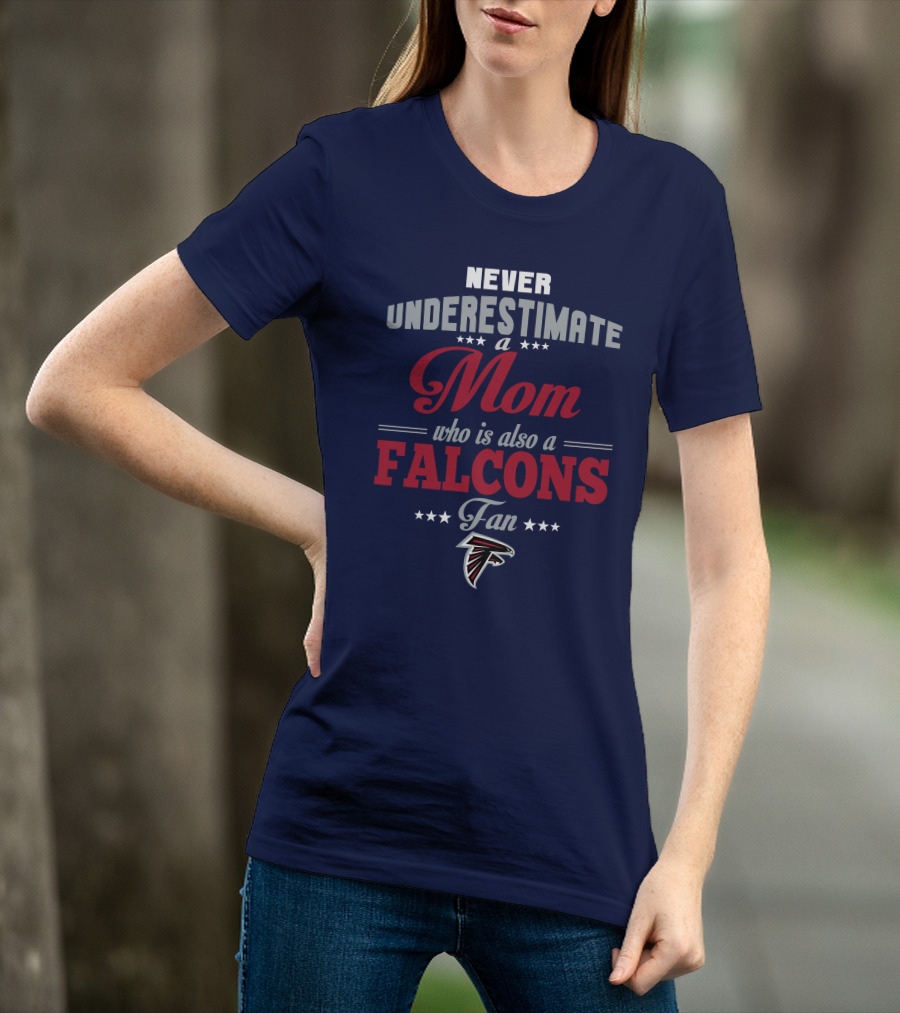 Never Underestimate A Mom Who Is Also A Falcons Fan T-Shirt