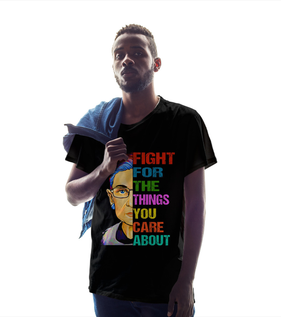 Fight For The Things You Care About T-Shirt