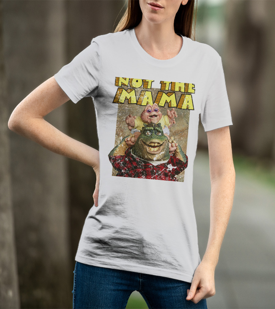 Not The Mama Baby Dinosaur TV Show Phrase T-Shirt