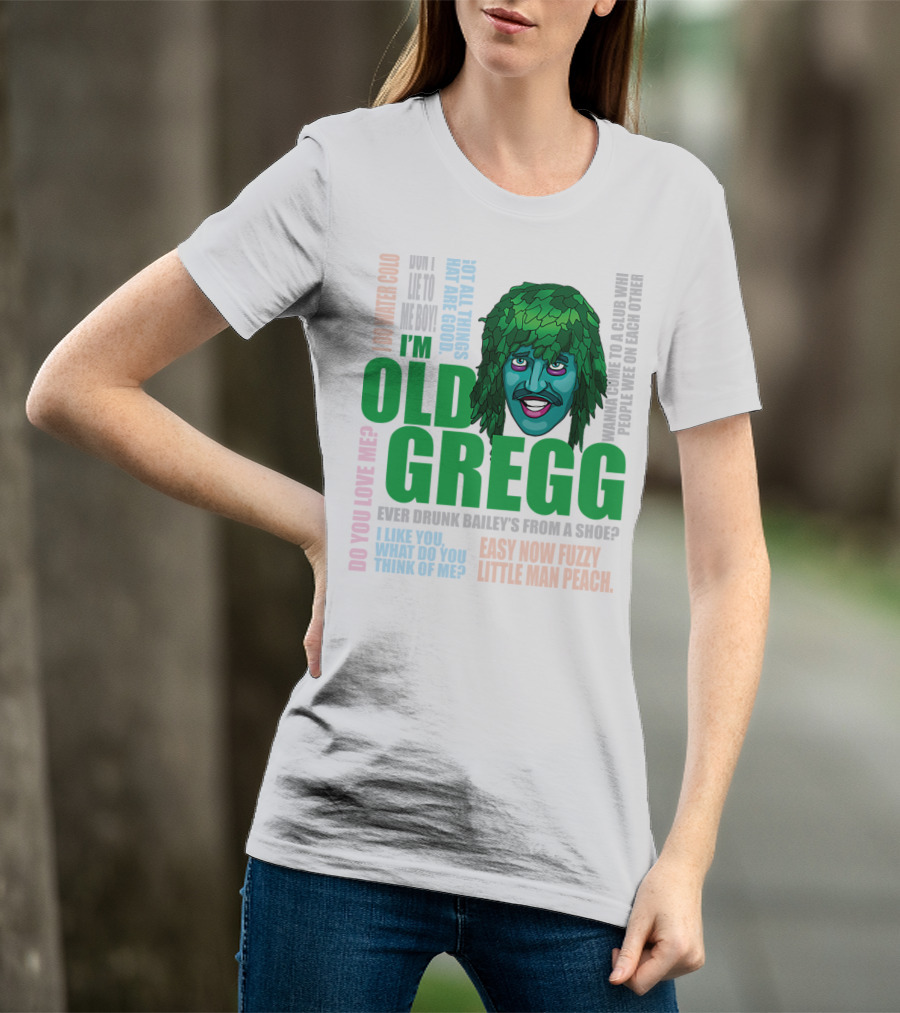 I'm Old Gregg Do You Love Me Ever Drunk Bailey’s Want To Go To A Club T-Shirt