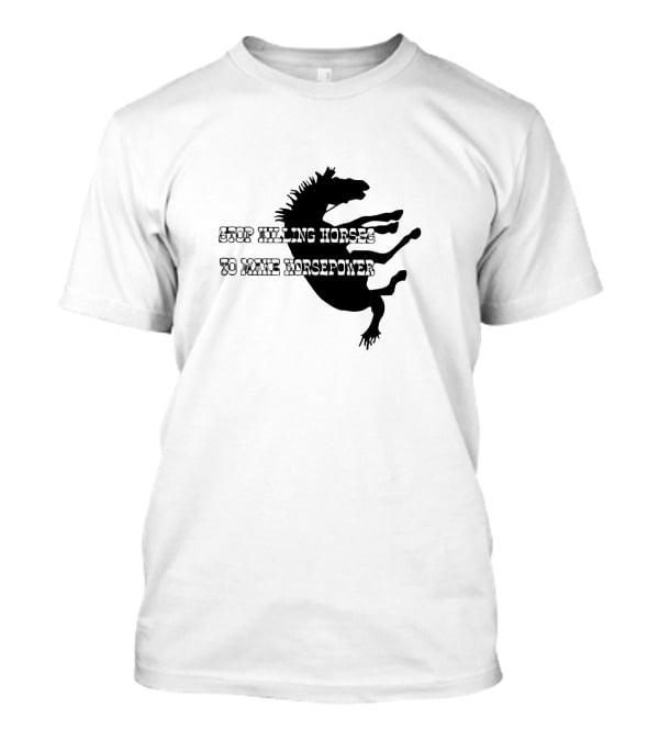 Stop Killing Horses To Make Horsepower Black Silhouette Horse T-Shirt