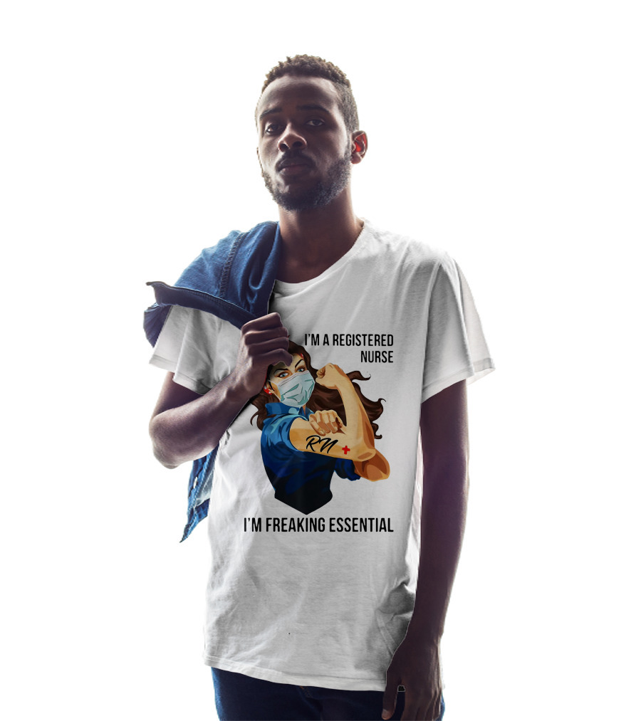 I'm A Registered Nurse RN I'm Freaking Essential T-Shirt