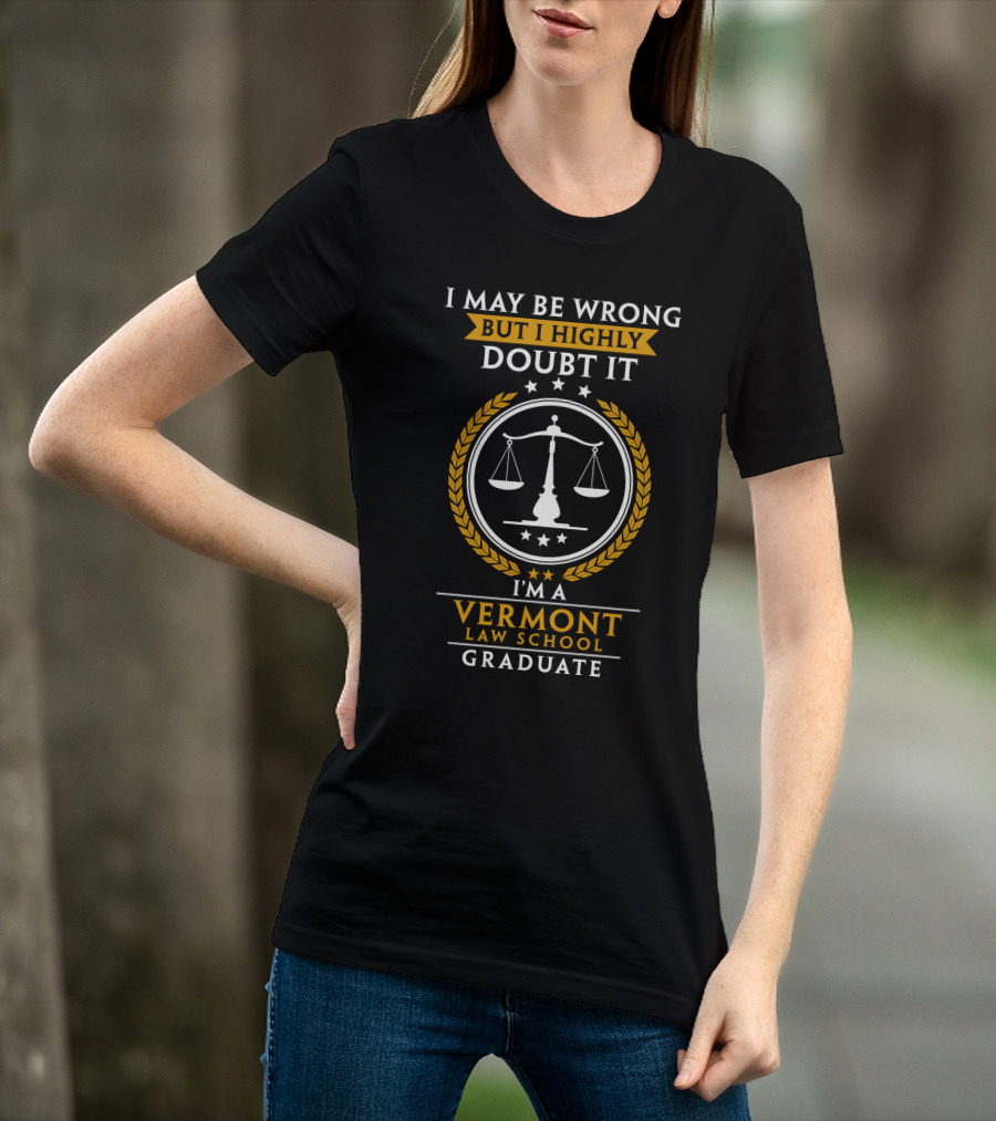 I May Be Wrong But I Highly Doubt It I'm A Vermont Law School Graduate T-Shirt