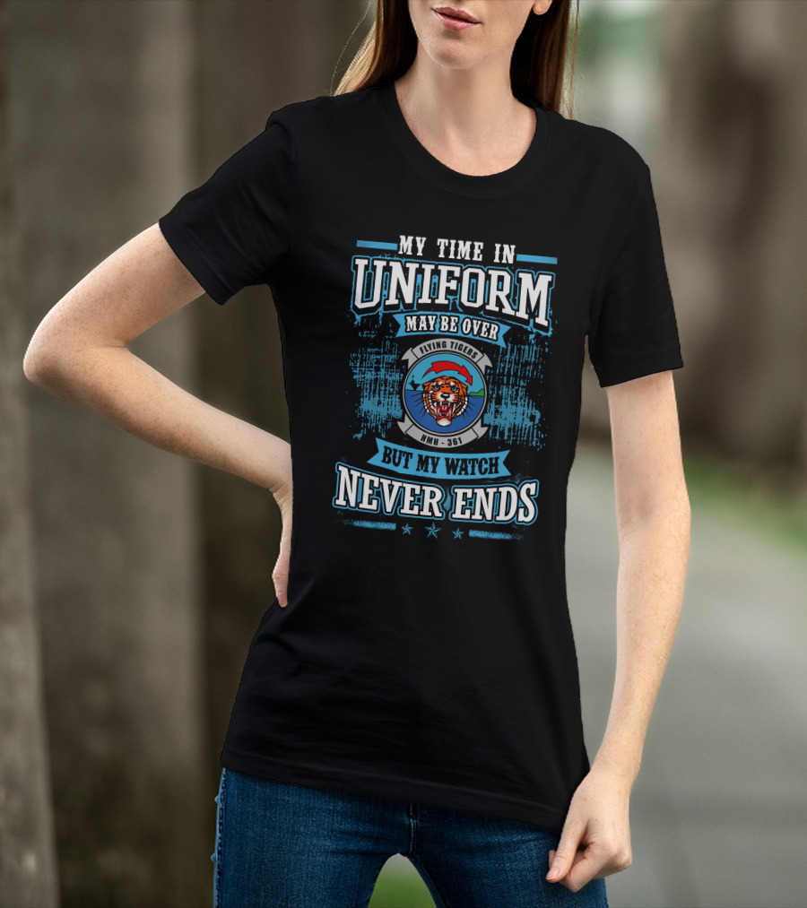 My Time In Uniform May Be Over Flying Tigers HMH 361 But My Watch Never Ends T-Shirt