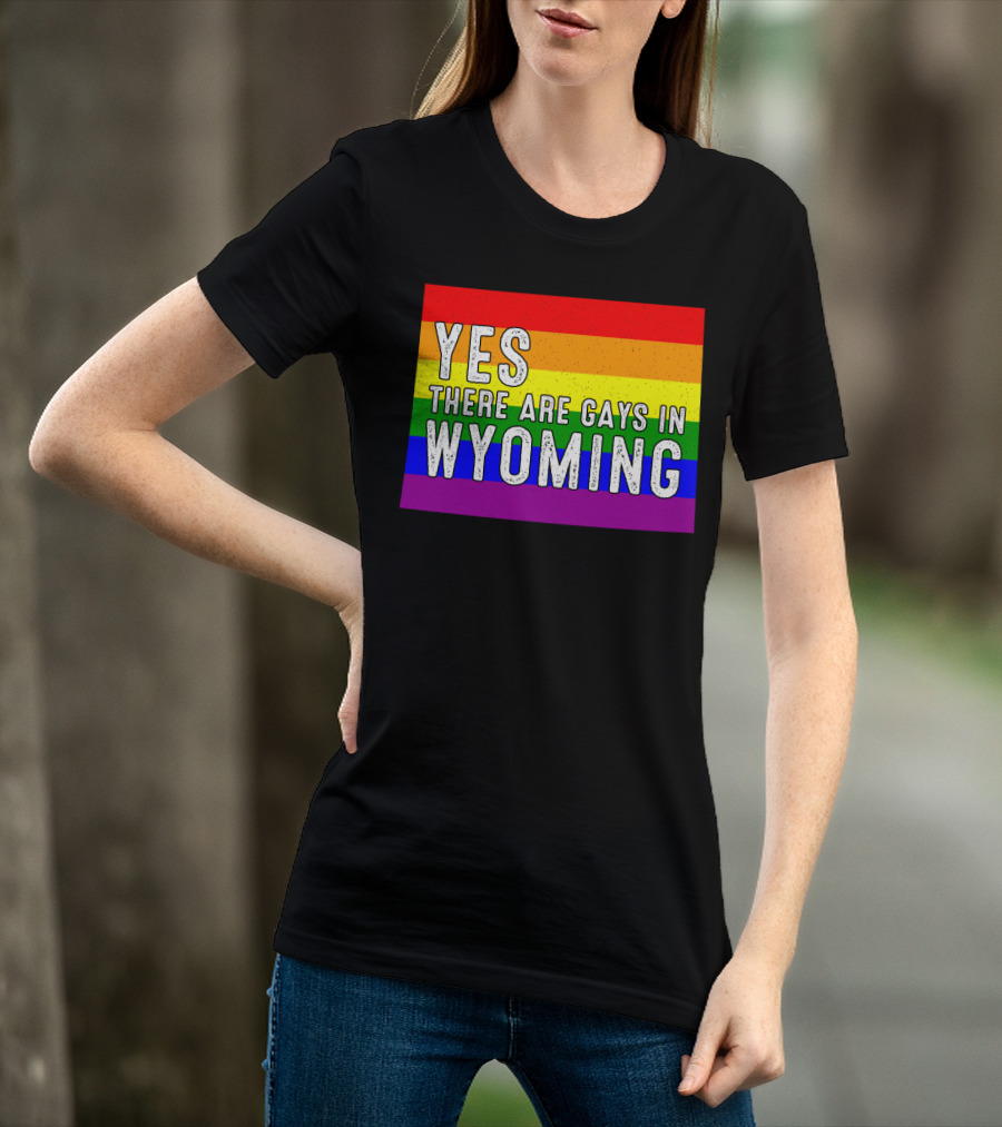 Yes There Are Gays In Wyoming Rainbow Pride T-Shirt