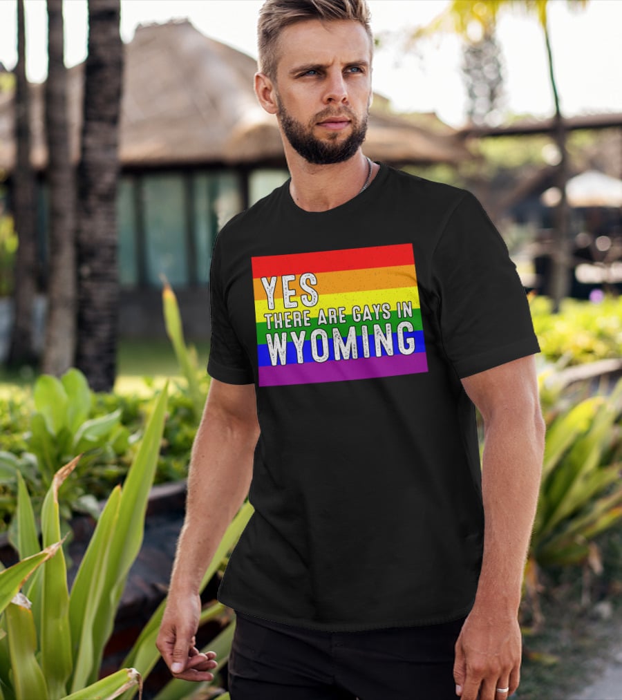 Yes There Are Gays In Wyoming Rainbow Pride T-Shirt