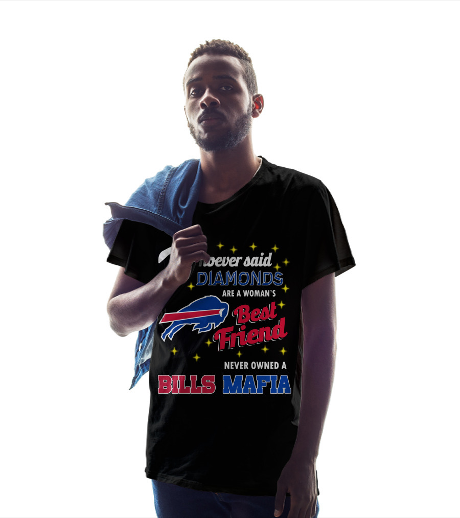 Whoever Said Diamonds Are A Woman's Best Friend Never Owned A Bills Mafia T-Shirt