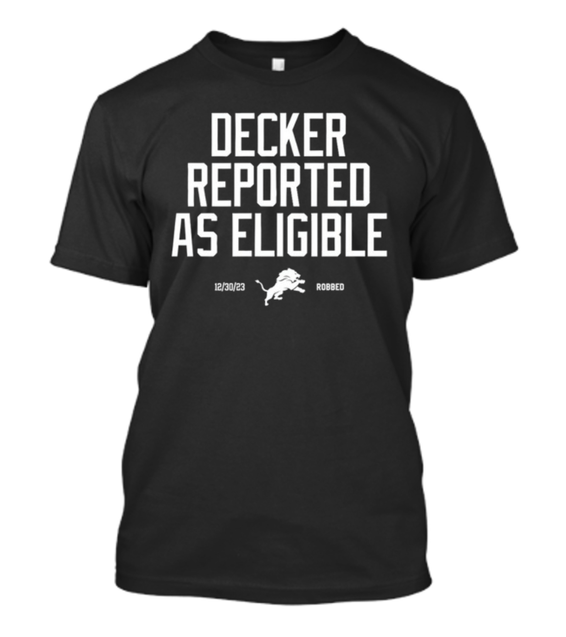 Decker Reported As Eligible 12/30/23 Lions Robbed T-Shirt