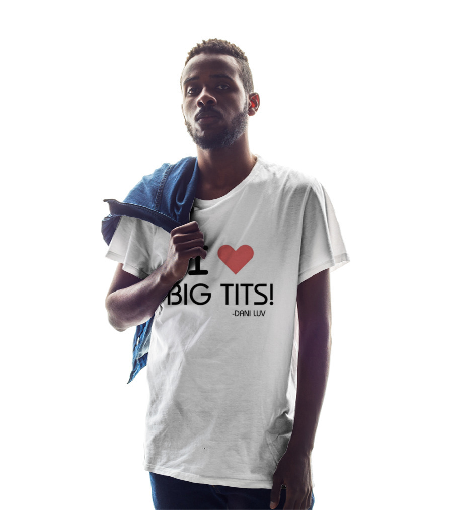 I Love Big Tits Dani Luv T-Shirt