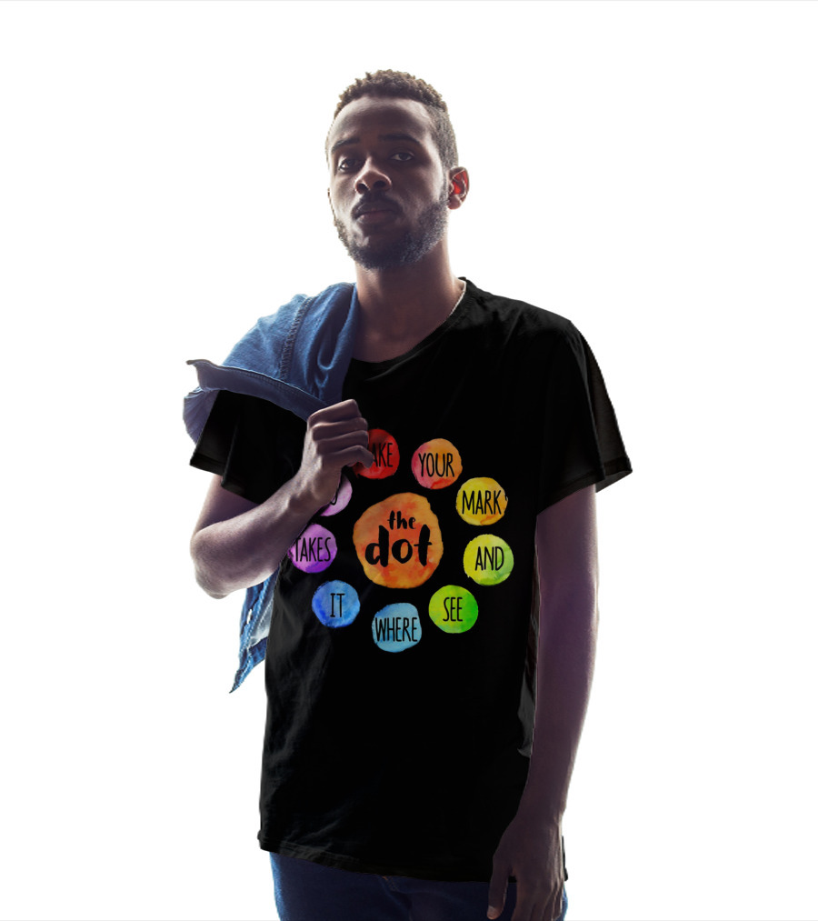 The Dot Make Your Mark And See Where It Takes You Colorful Inspiration T-Shirt