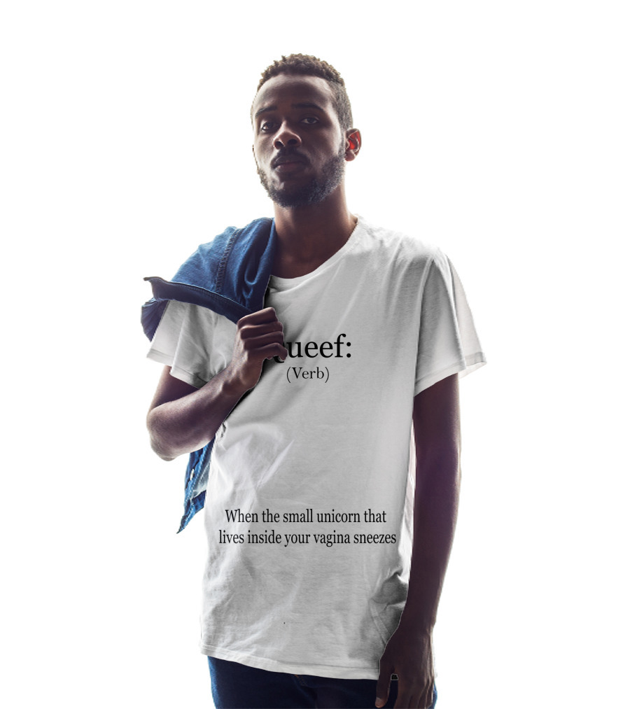 Queef Verb Definition When The Small Unicorn Inside Your Vagina Sneezes T-Shirt