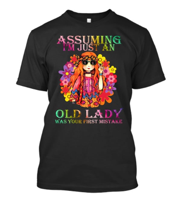 Girl Peace Assuming I'm Just An Old Lady Was Your First Mistake Hippie Flowers T-Shirt