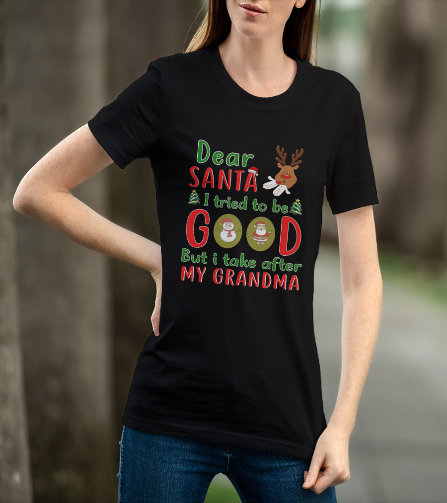 Dear Santa I Tried To Be Good But I Take After My Grandma Reindeer Santa Snowman Christmas Trees T-Shirt