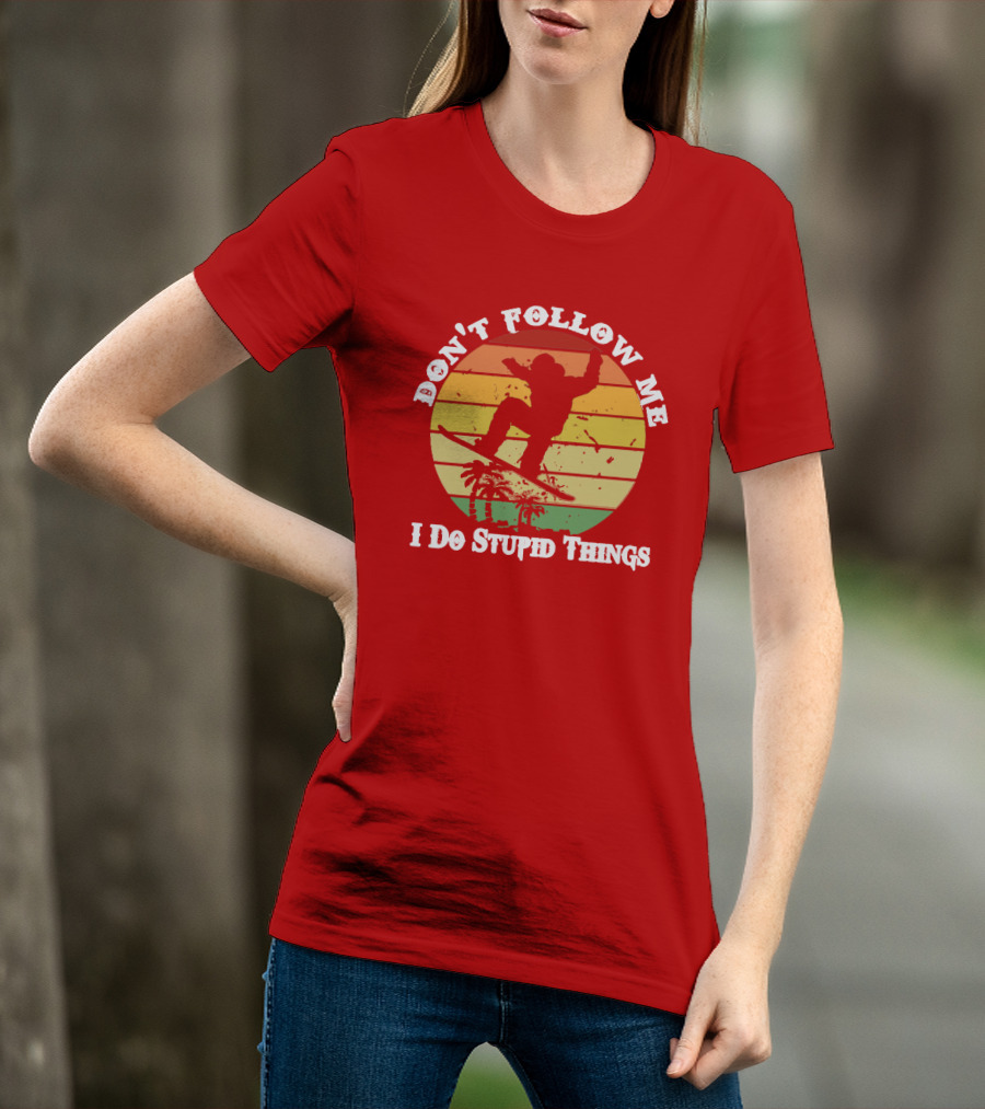 Don't Follow Me I Do Stupid Things Skateboarding Silhouette With Palm Trees And Sunset Stripes T-Shirt
