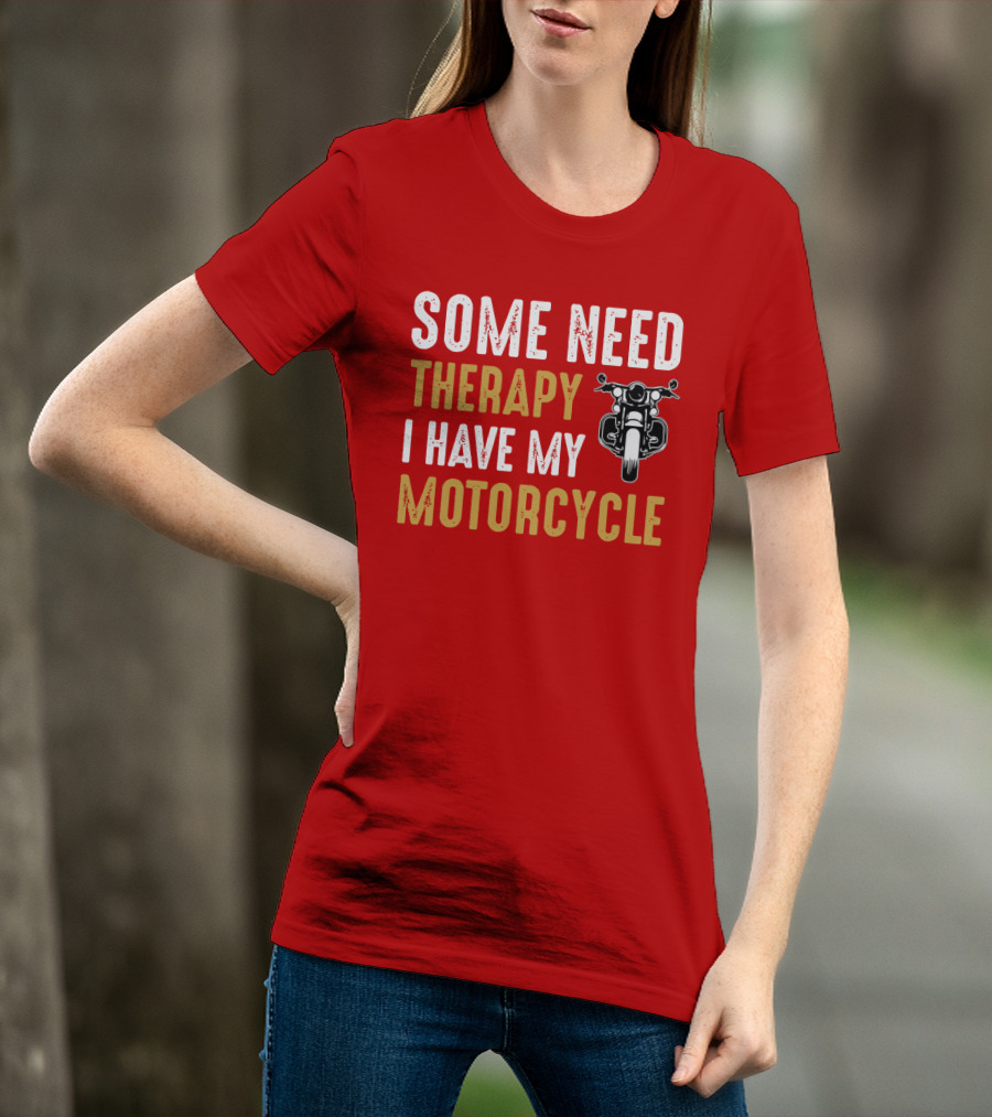 Some Need Therapy I Have My Motorcycle With Front View Handlebar And Headlight T-Shirt