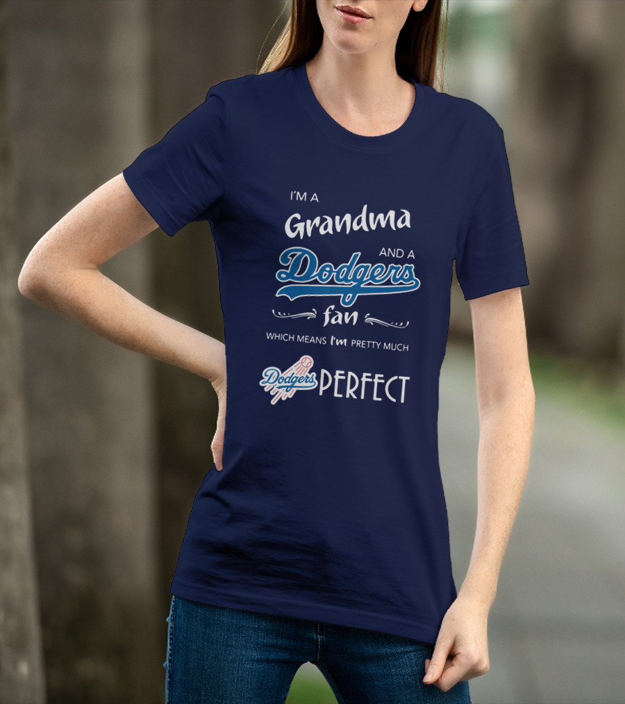 I’m A Grandma And A Dodgers Fan Which Means I’m Pretty Much Dodgers Perfect T-Shirt