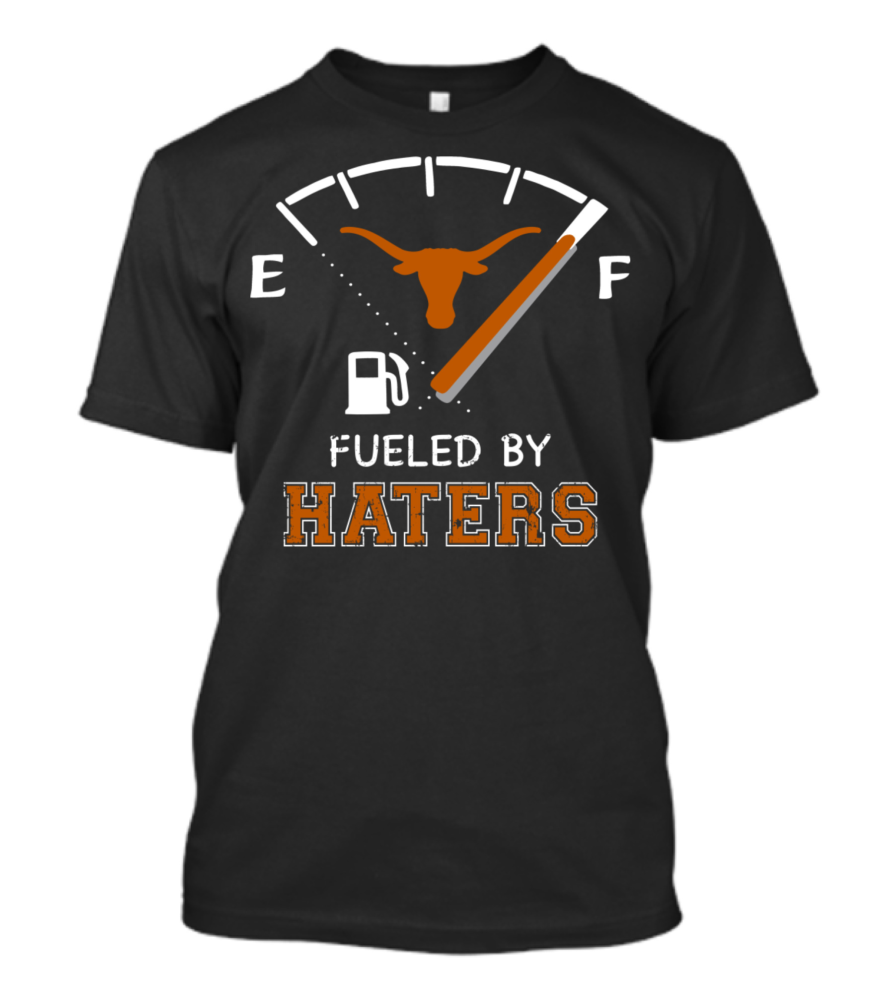 Fueled By Haters Gas Gauge Longhorn E F T-Shirt