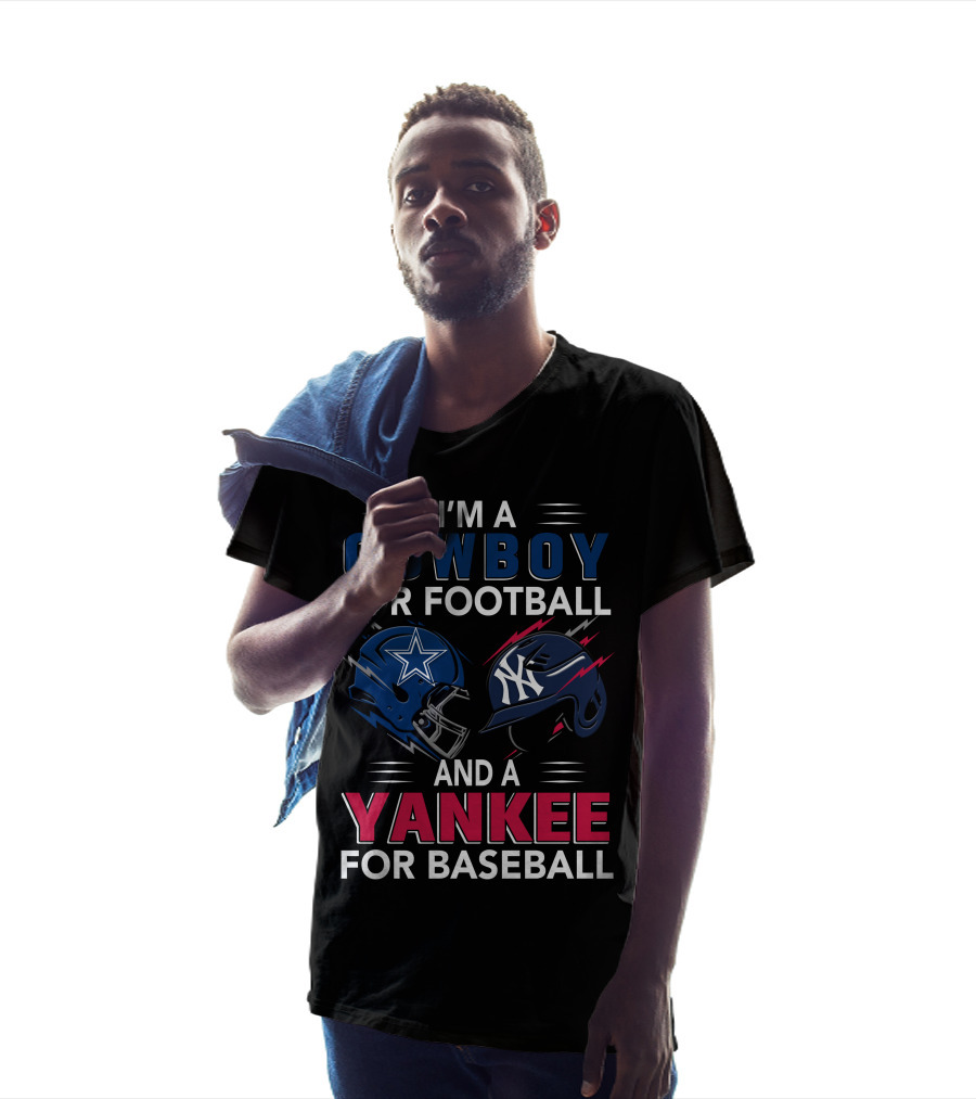 I'm A Cowboy For Football And A Yankee For Baseball T-Shirt