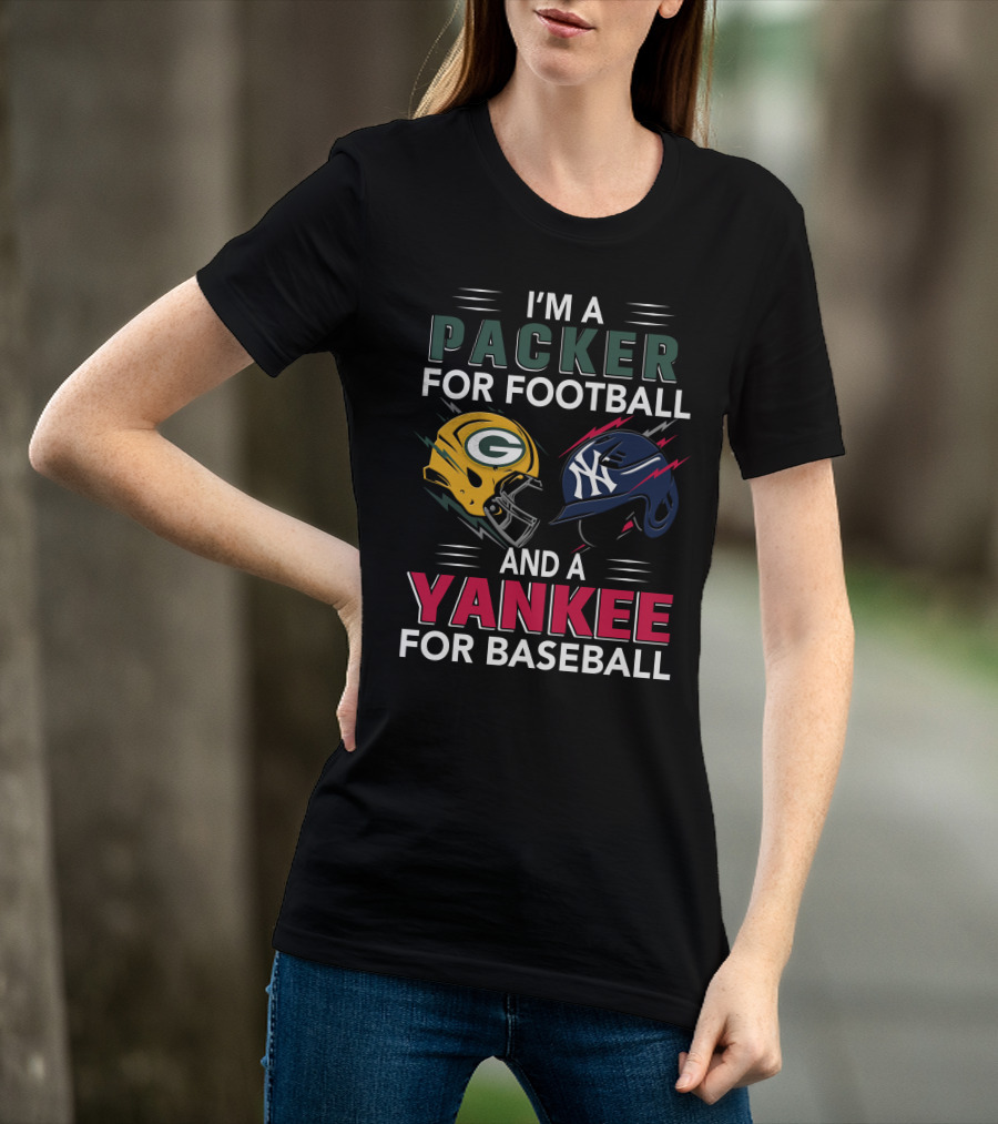 I'm A Packer For Football And A Yankee For Baseball T-Shirt