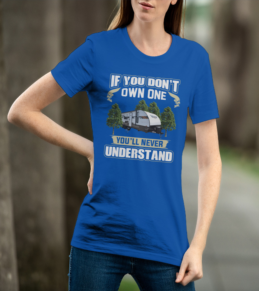 If You Don't Own One You'll Never Understand Forest River Wildwood 263bhxl T-Shirt