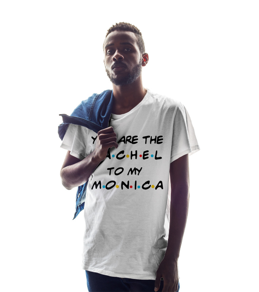 You Are The Rachel To My Monica Friends TV Show T-Shirt