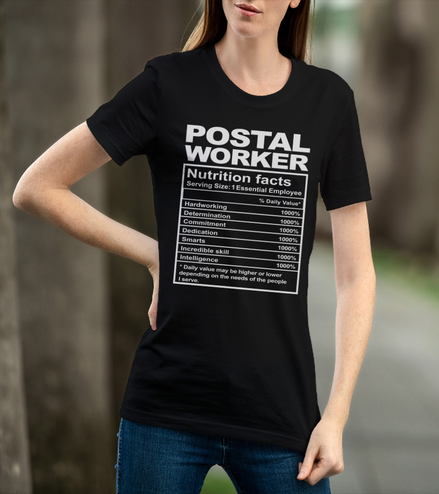 Postal Worker Nutrition Facts Hardworking Determination Commitment Dedication Smarts Incredible Skill Intelligence T-Shirt