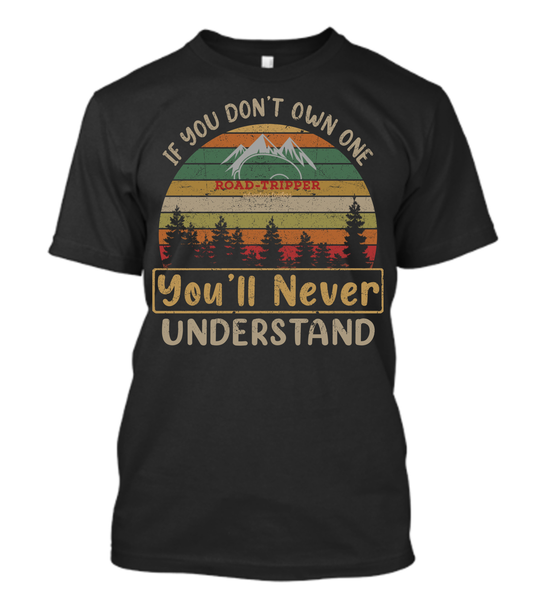 If You Don't Own One Road-Tripper You'll Never Understand T-Shirt